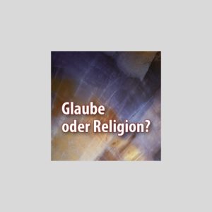Glaube oder Religion?